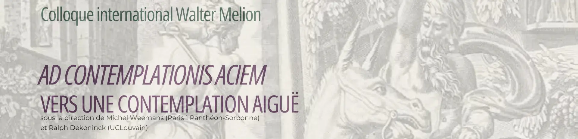 bandeau_evenement_Ad contemplationis Aciem. Vers une contemplation aiguë. Colloque international en l'honneur de Walter Melion.